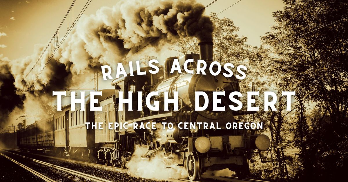 Rails Across the High Desert: The Epic Race to Central OR