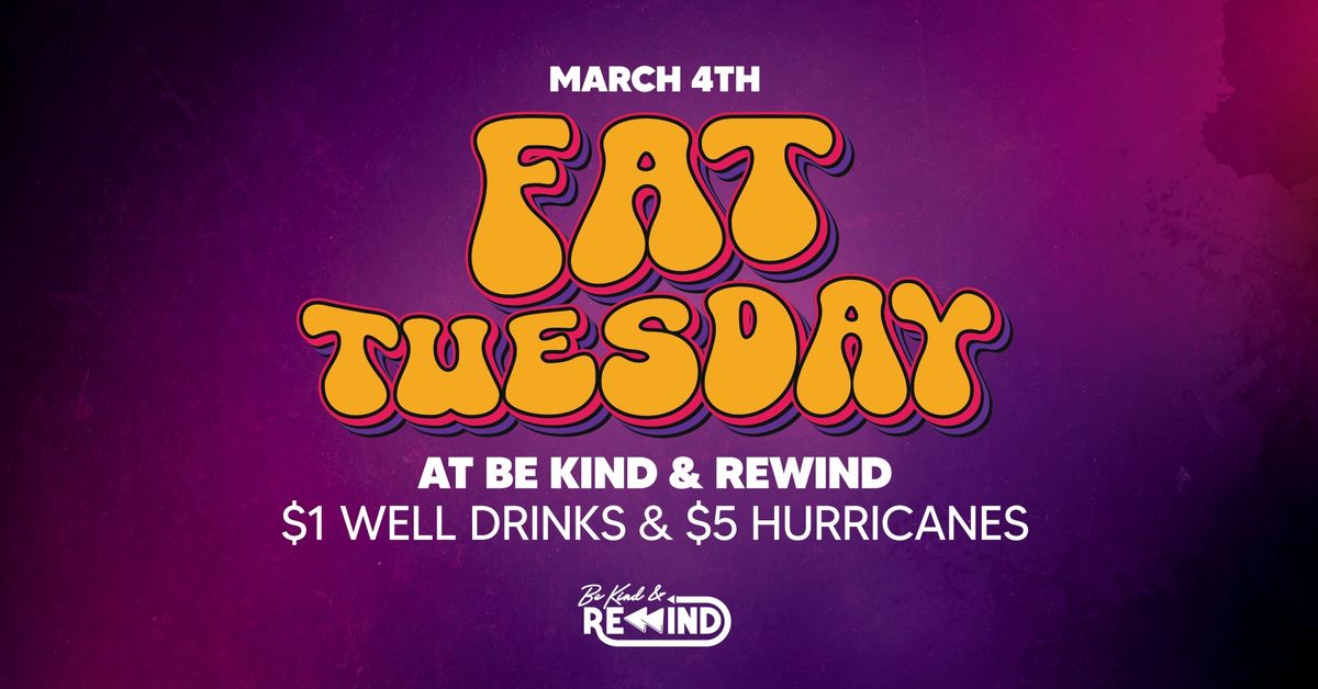 Fat Tuesday | $1 Drink Night @ Be Kind Rewind