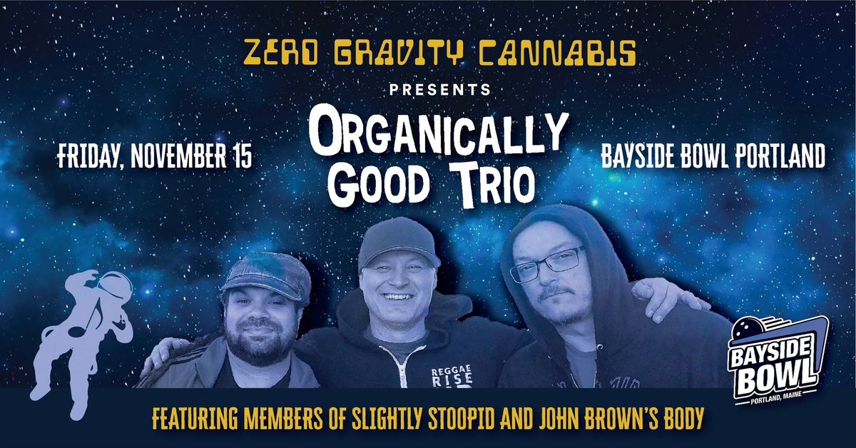 Organically Good Trio (ft.mbrs of Slightly Stoopid, JBB) at Bayside Bowl | Zero Gravity Presents