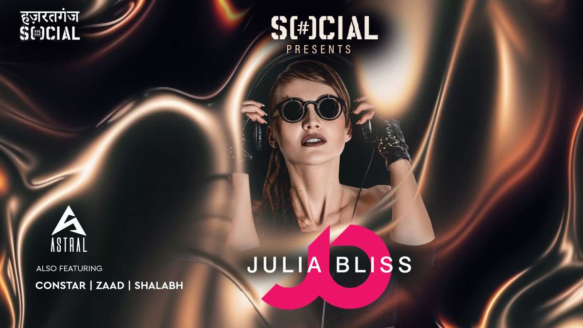 Julia Bliss Presented By Social Ft. Constar, Zaad, Shalabh