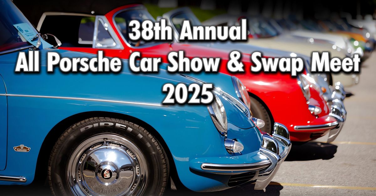 38th Annual All Porsche Car Show and Swap Meet