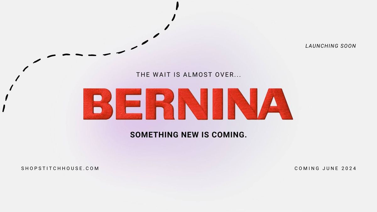 BERNINA Month at Stitchhouse... Something NEW is Coming.