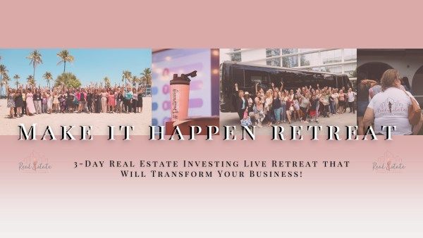 The Make It Happen Real Estate Investing Retreat