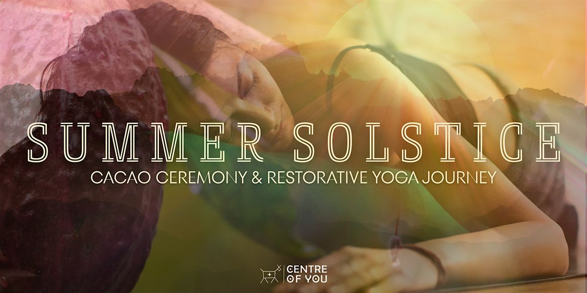 Summer Solstice Cacao Ceremony & Restorative Yoga Journey.