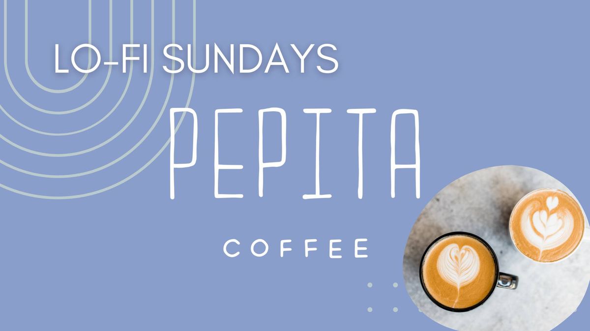 Pepita Lo-Fi Sundays