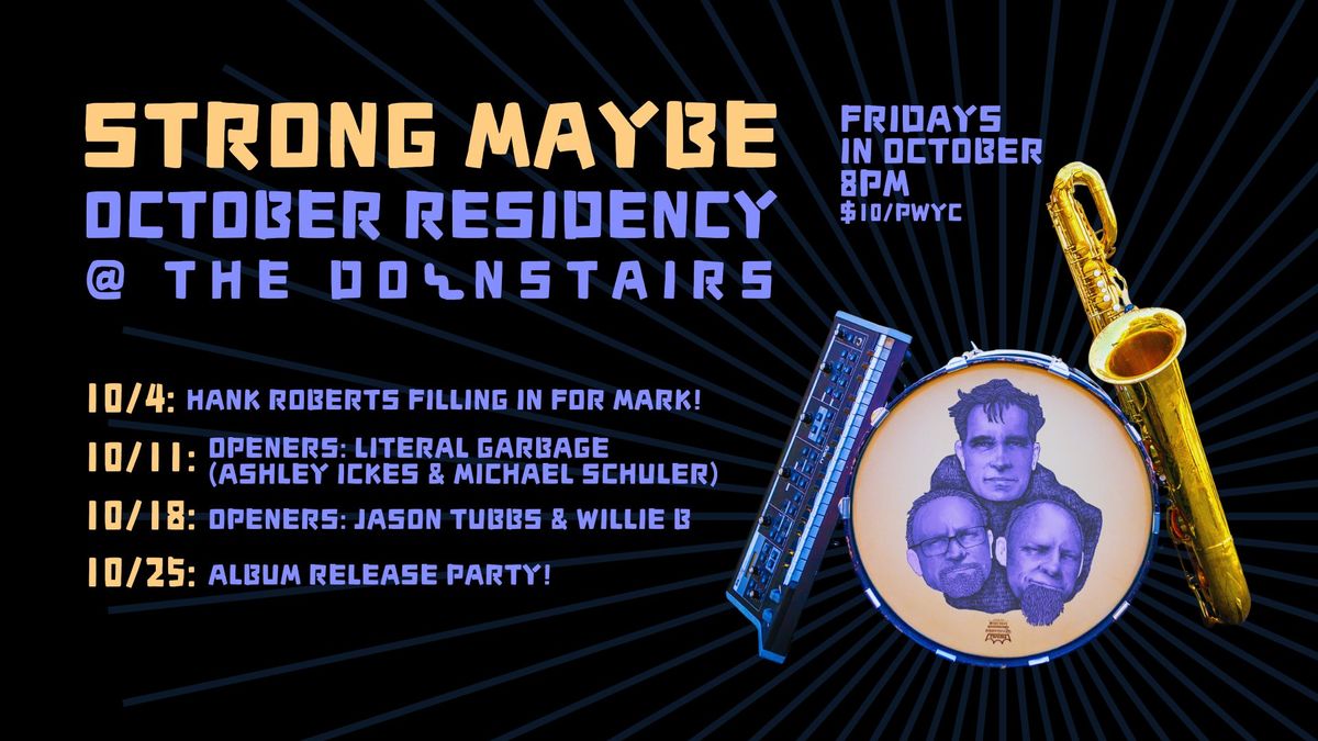 Strong Maybe - October Residency @ The Downstairs