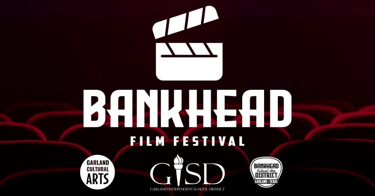 Bankhead Film Festival (BFF) presented by Garland Cultural Arts and Garland ISD 