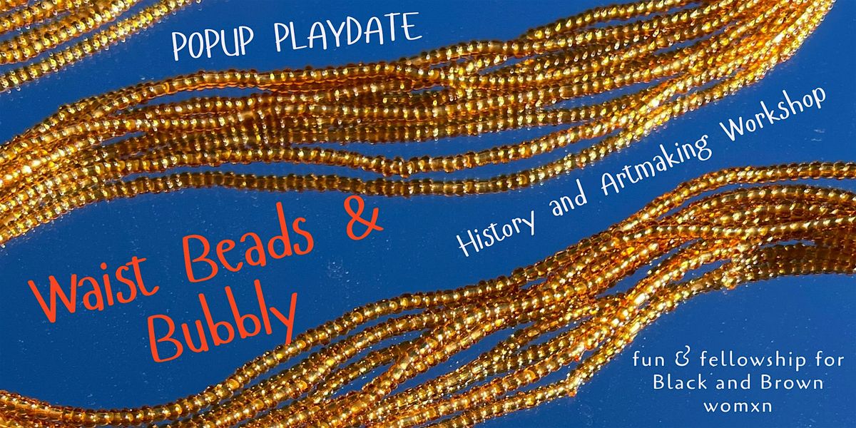 PopUp PlayDate: Waist Beads and Bubbly