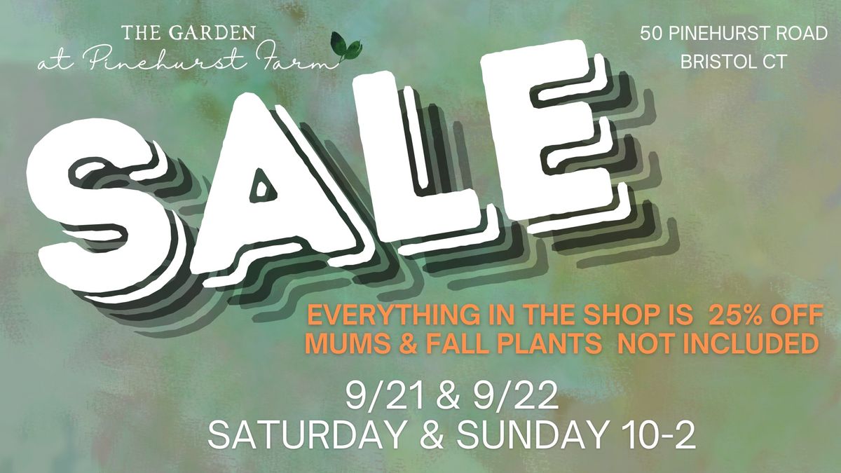 MAKING ROOM SALE at The Garden at Pinehurst Farm! 