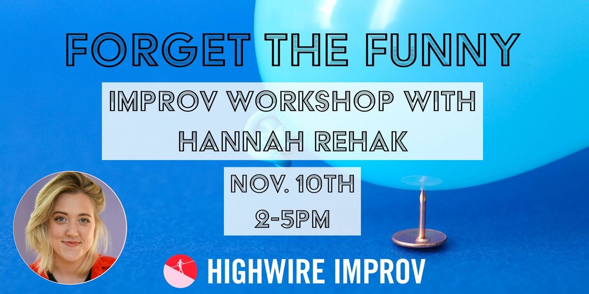 Forget the Funny: Improv Workshop with Hannah Rehak