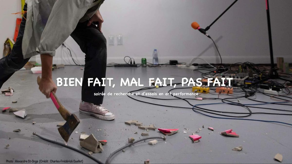 Bien fait, mal fait, pas fait \u2013 Soir\u00e9e de recherche et d\u2019essais en art performance