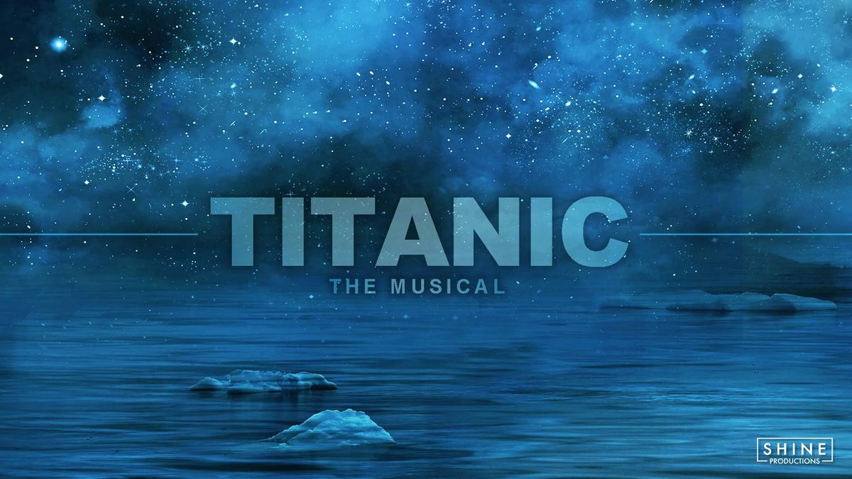 Shine Productions presents Titanic The Musical Live at Theatre Royal Glasgow