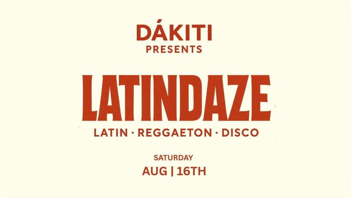 DAKITI - PRESENTS LATINDAZE - A DAYTIME PARTY @ THE NATIONAL 