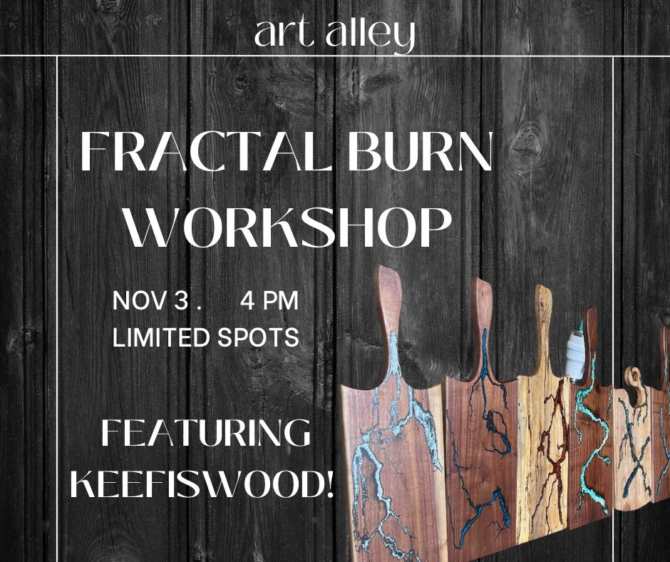 Fractal Burning and Epoxy Workshop! Feat. Keefiswood