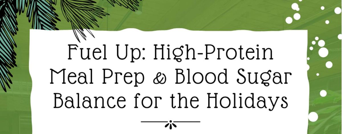 Fuel Up: High-Protein Meal Prep & Blood Sugar Balance for the Holidays