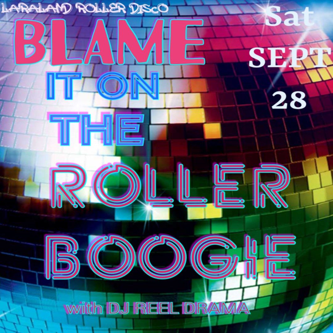 Laraland Presents: Blame it on the Roller Boogie