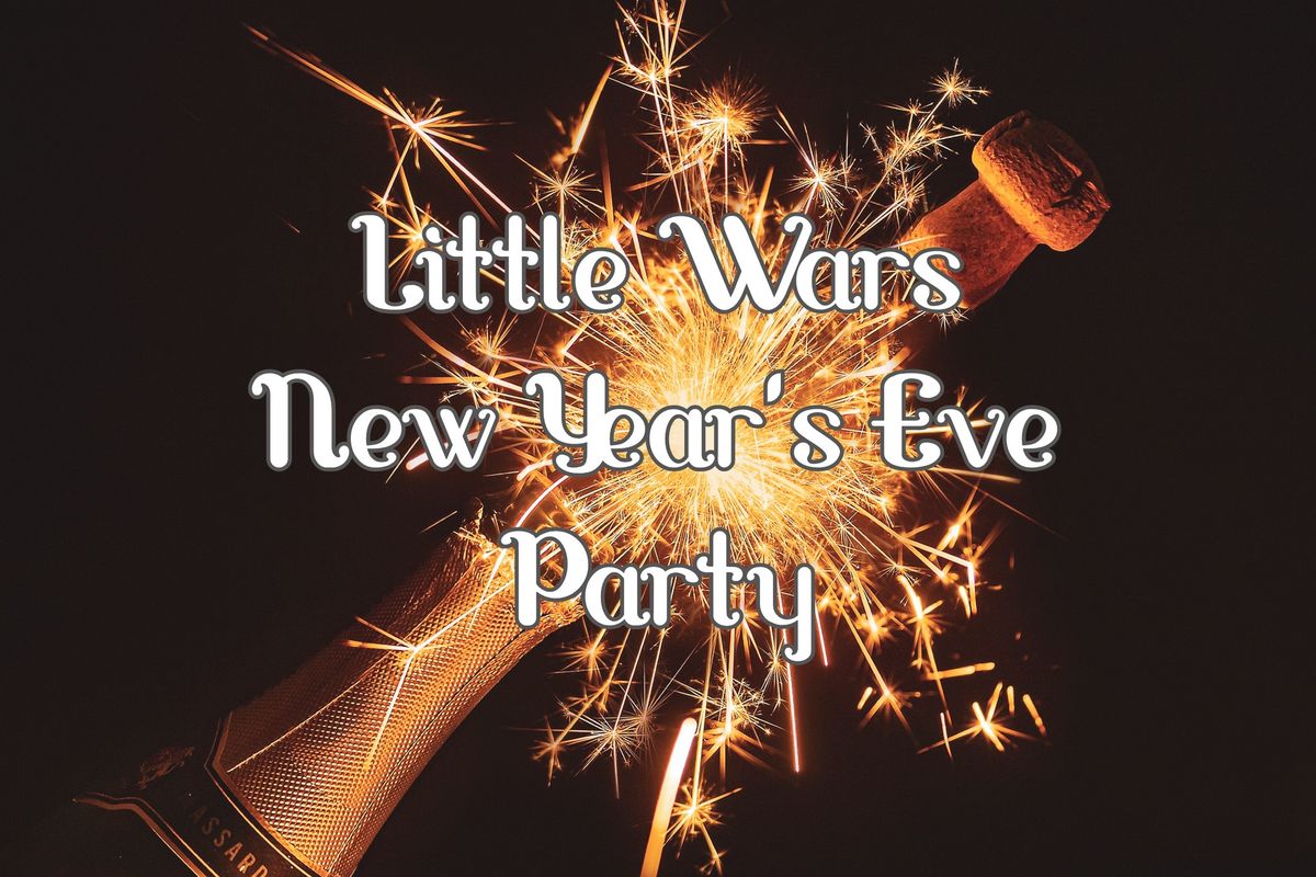 Little Wars 2024 New Year's Eve Party!