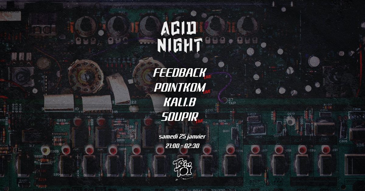 ACID NIGHT - Feedback \/ PointKom \/ Kali.B \/ Soupir