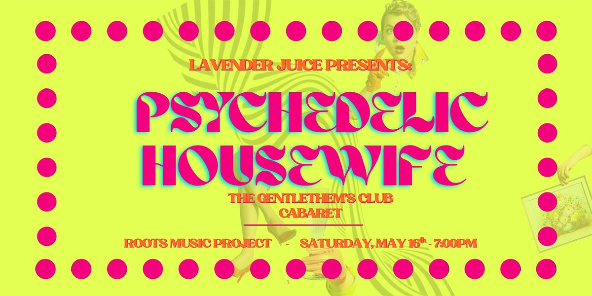 The Gentlethem\u2019s Club: A Psychedelic Housewife Cabaret