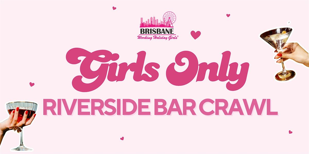 Girls Only Riverside Bar Crawl | Brisbane Working Holiday Girls