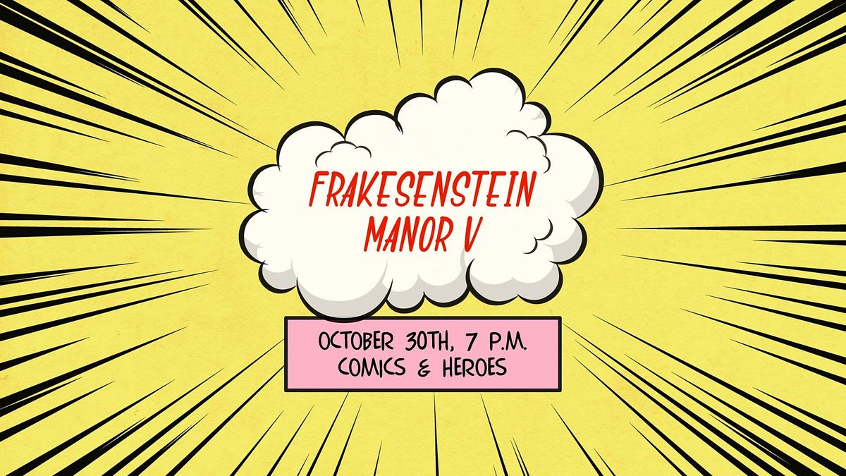 Frakesenstein Manor IV - Comics & Heroes with Crux Cigars