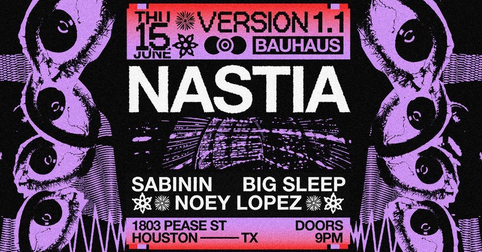 [VERSION 1.1] feat. NASTIA @ Bauhaus Houston