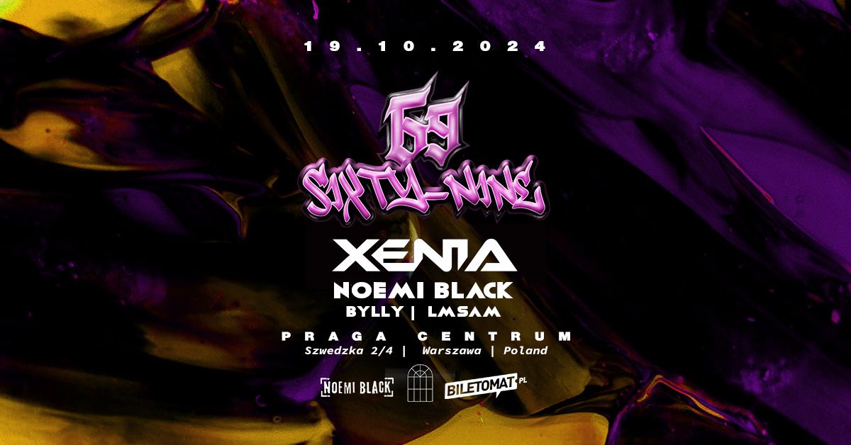 Sixty-Nine pres. Xenia (UA), Noemi Black, Bylly, LMSam | Warszawa