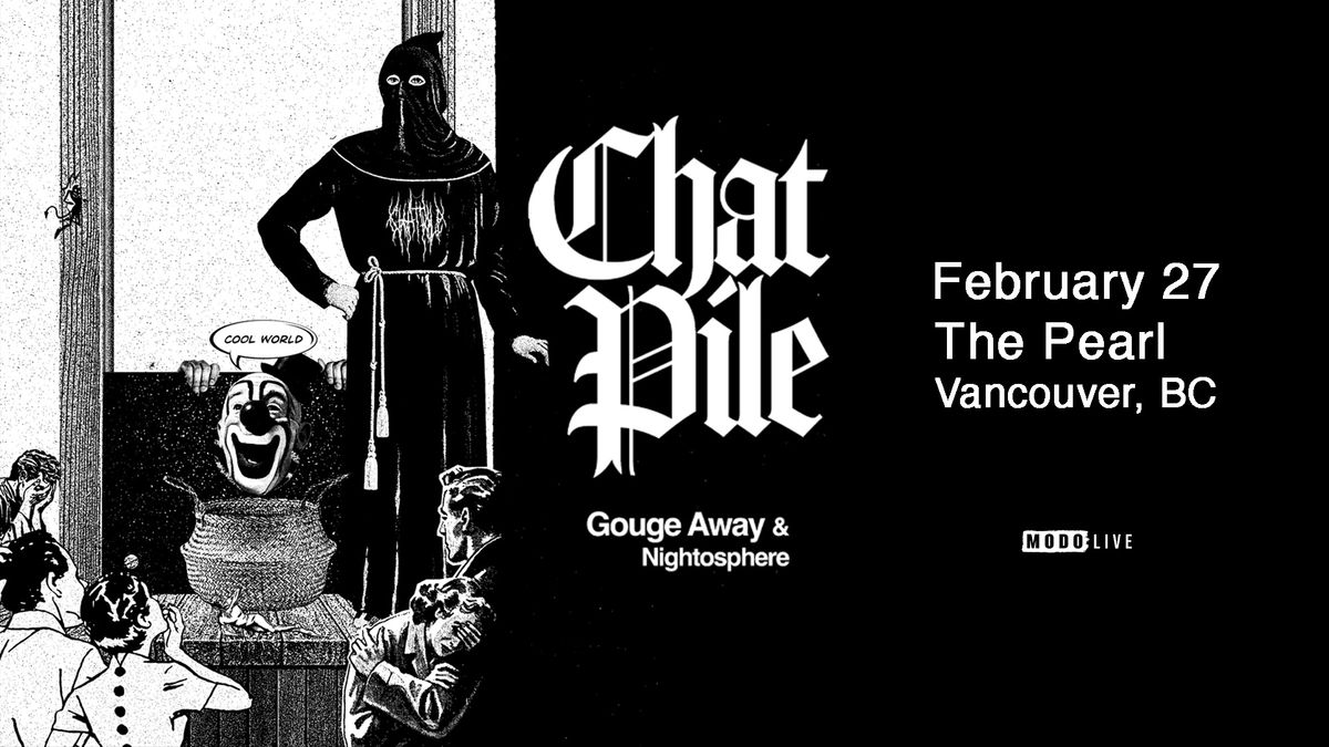 CHAT PILE w\/ Gouge Away & Nightosphere - Vancouver