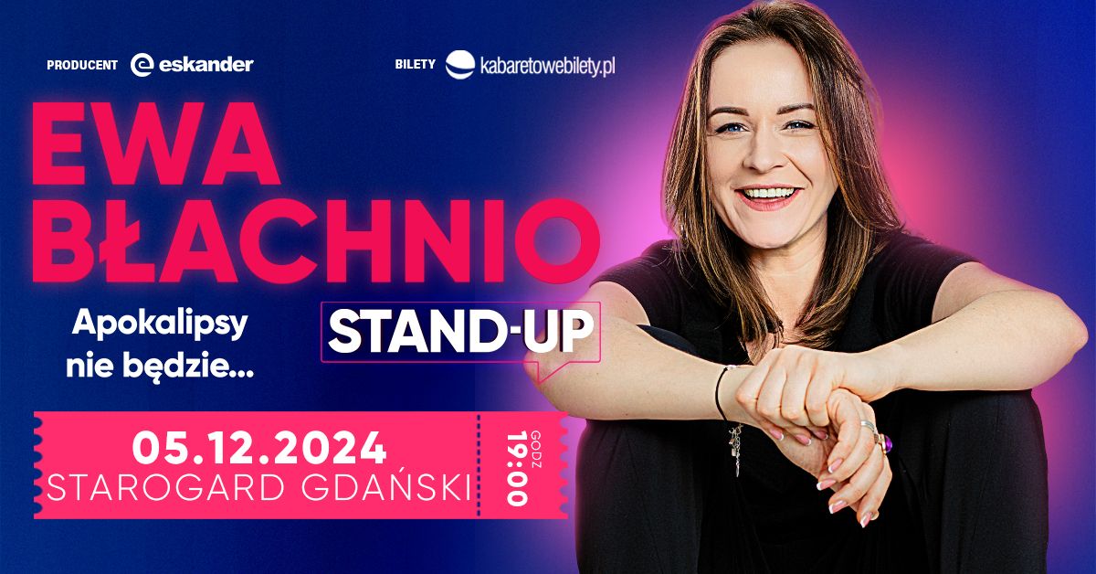 05.12.2024 Starogard Gda\u0144ski \u2022 Ewa B\u0142achnio \u201eApokalipsy nie b\u0119dzie\u2026\u201d stand-up