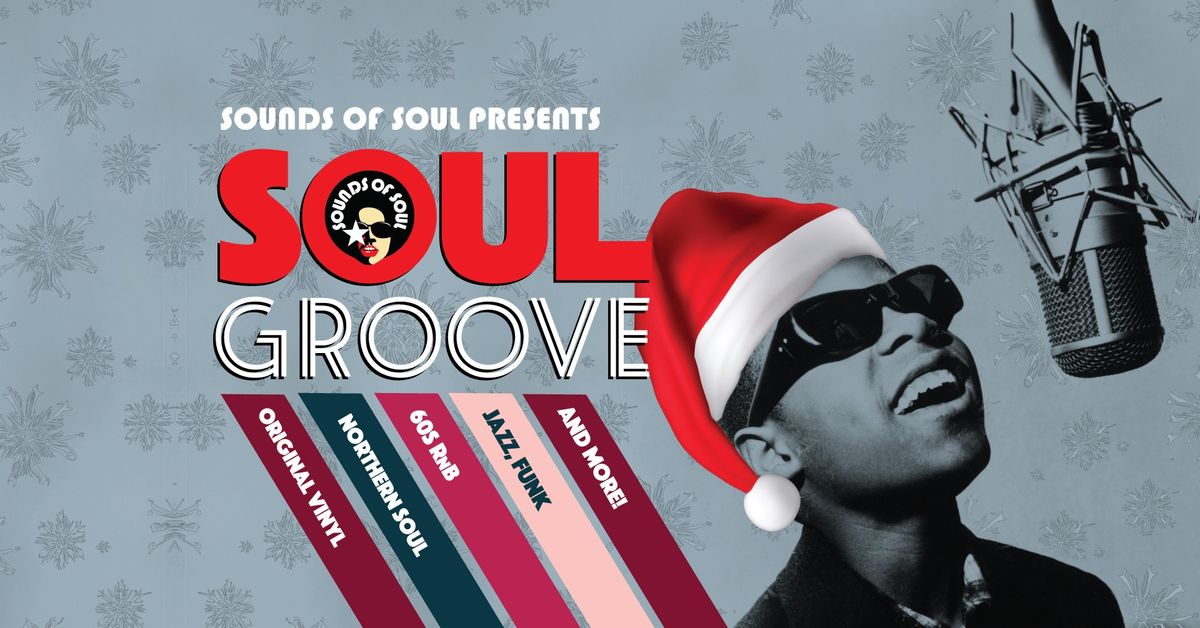 SOUNDS OF SOUL PRESENTS: SOUL GROOVE CHRISTMAS PARTY 