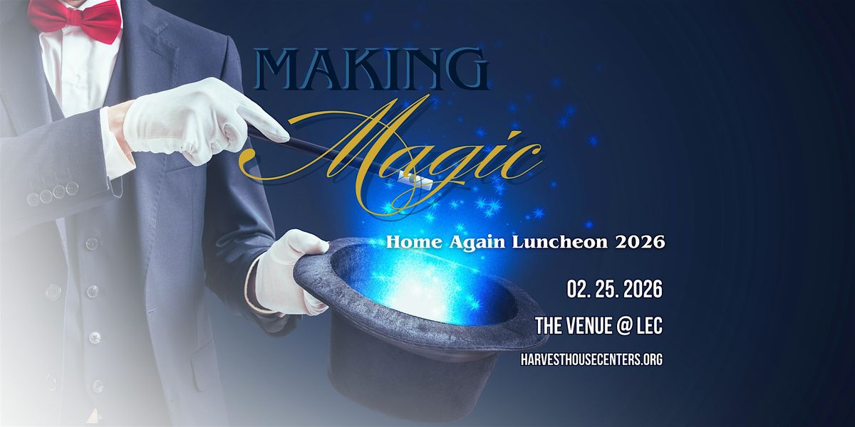 2026 Home Again Luncheon - Making Magic