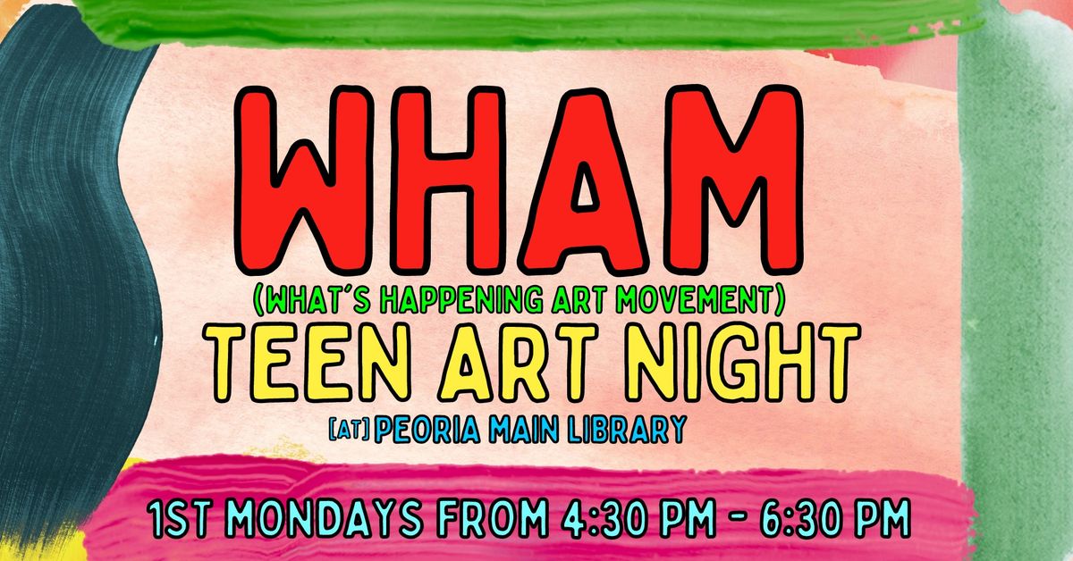 WHAM Teen Art Night @ The Peoria Main Library