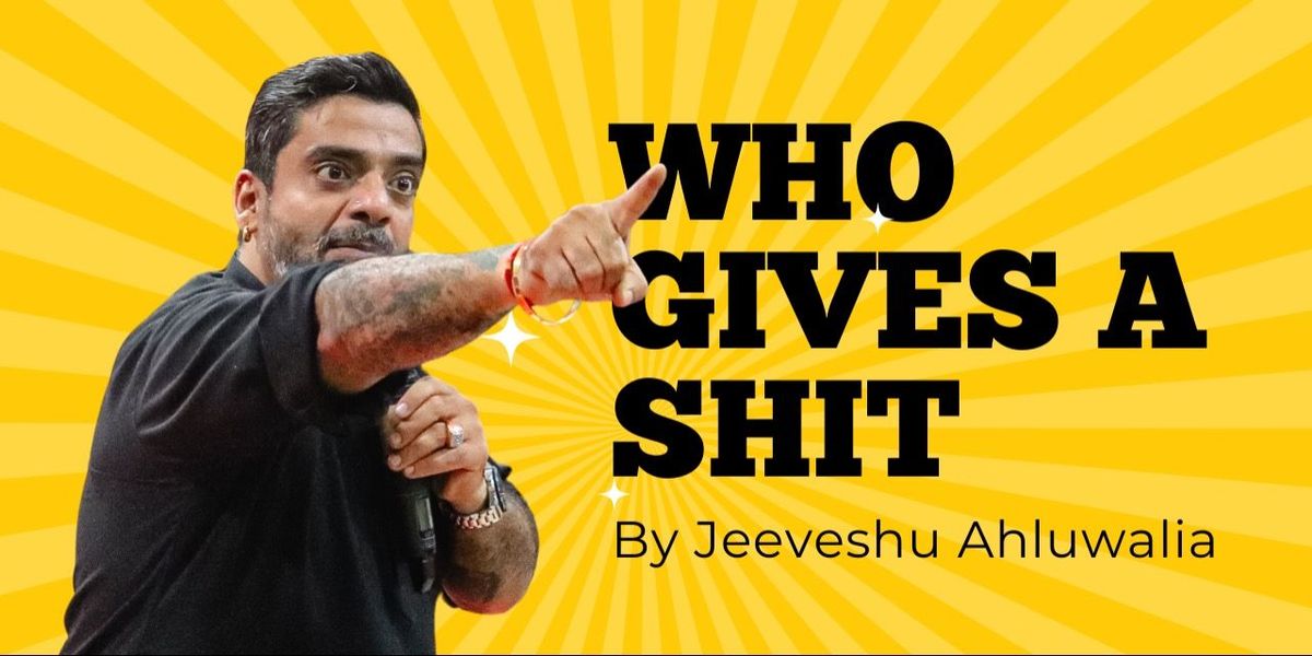 Who Gives a Shit - by Jeeveshu Ahluwalia