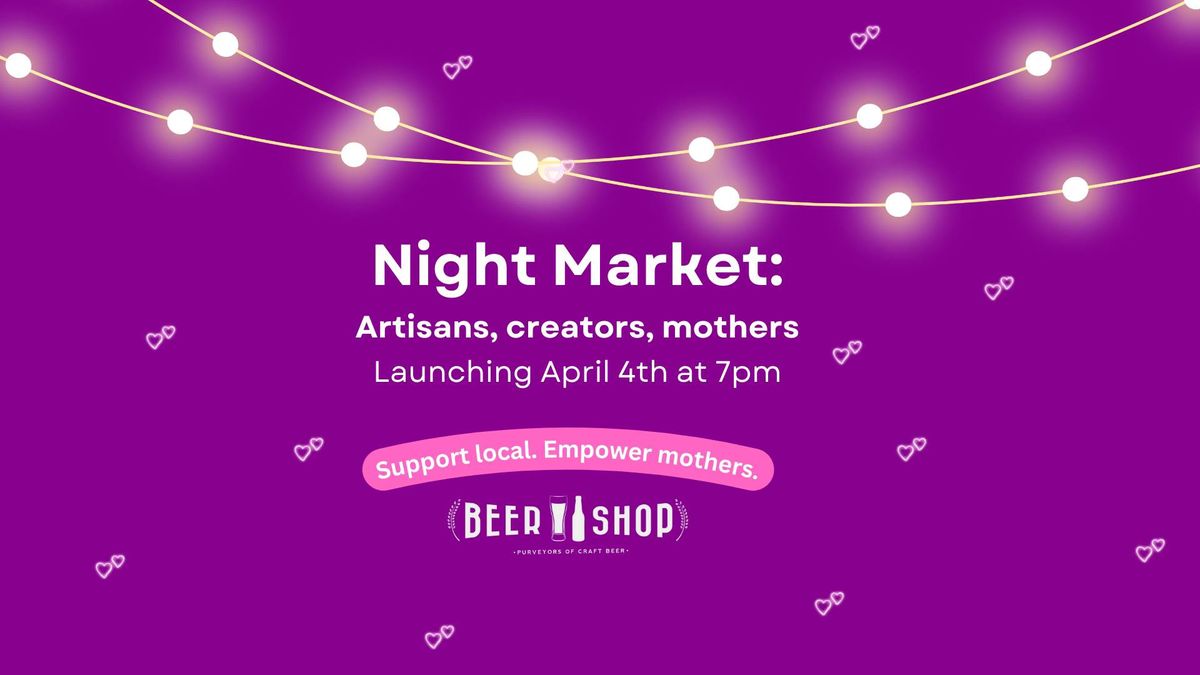 Night Market: Artisans, creators, mothers