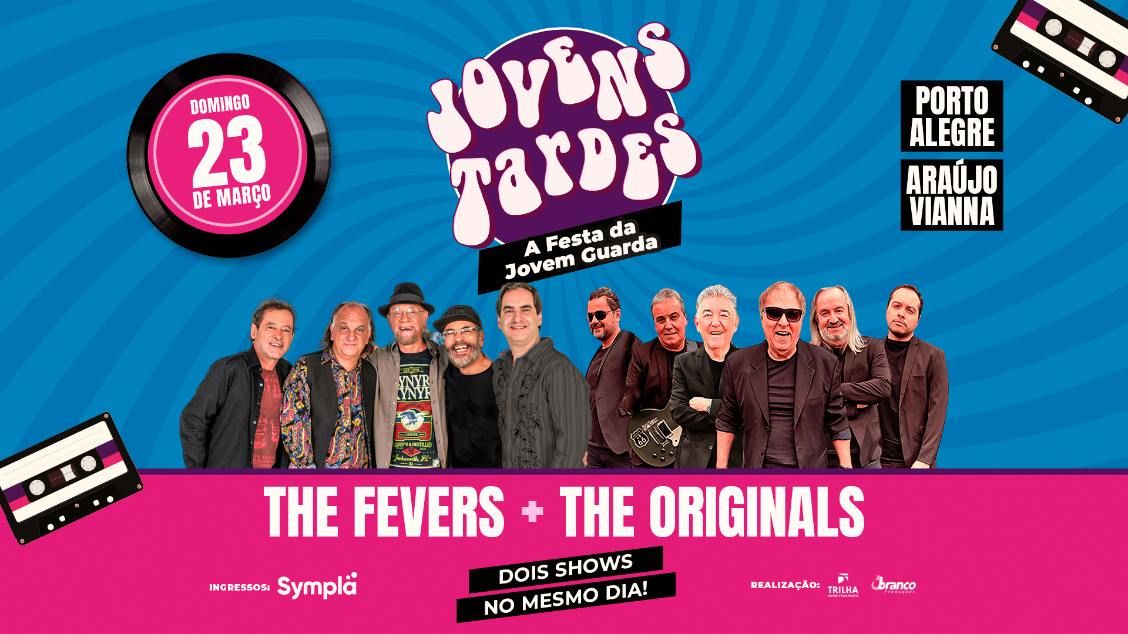 "JOVENS TARDES", com THE FEVERS e THE ORIGINALS no Ara\u00fajo Vianna | Porto Alegre\/RS