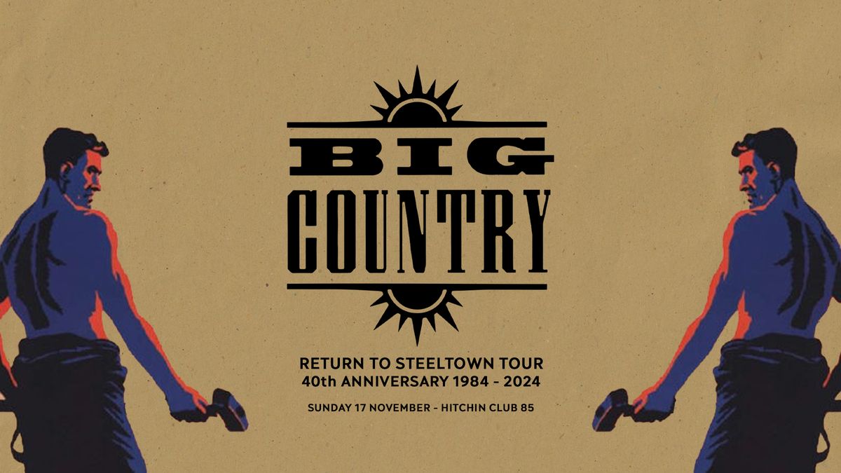 *SOLD OUT* BIG COUNTRY ''RETURN TO STEELTOWN TOUR 1984 \u2013 2024'' - Sun 17th Nov, Club 85