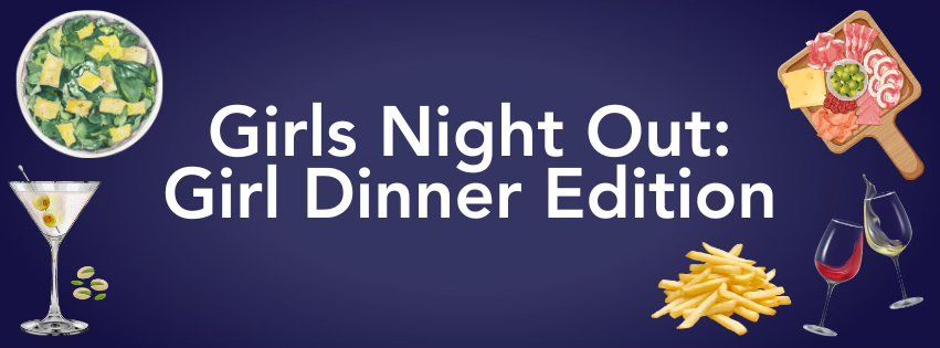 Girls Night Out: Girl Dinner Edition