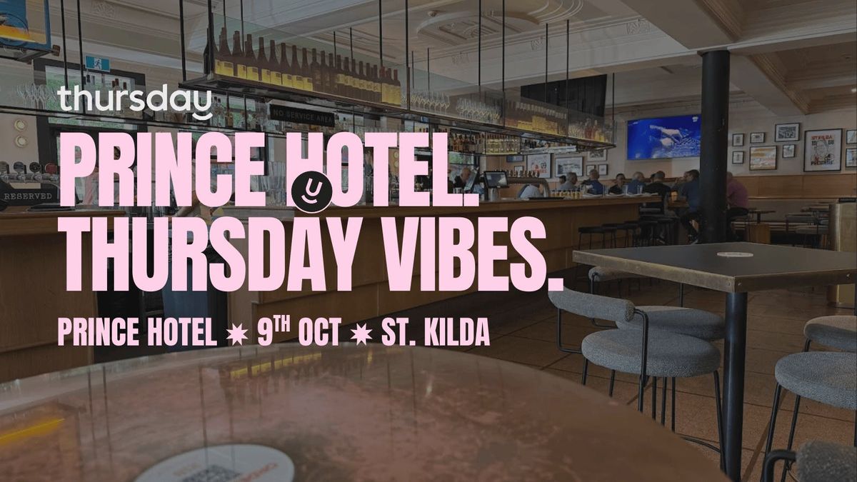 Thursday | Prince Hotel (25-45) | St. Kilda