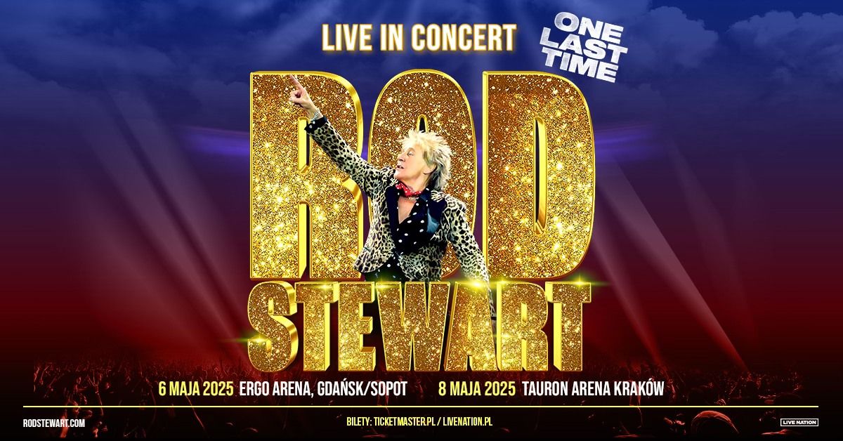 Rod Stewart \u2013 Live in Concert \u2013 Official Event, 6.05. 2025 \u2013 ERGO ARENA, Gda\u0144sk\/Sopot