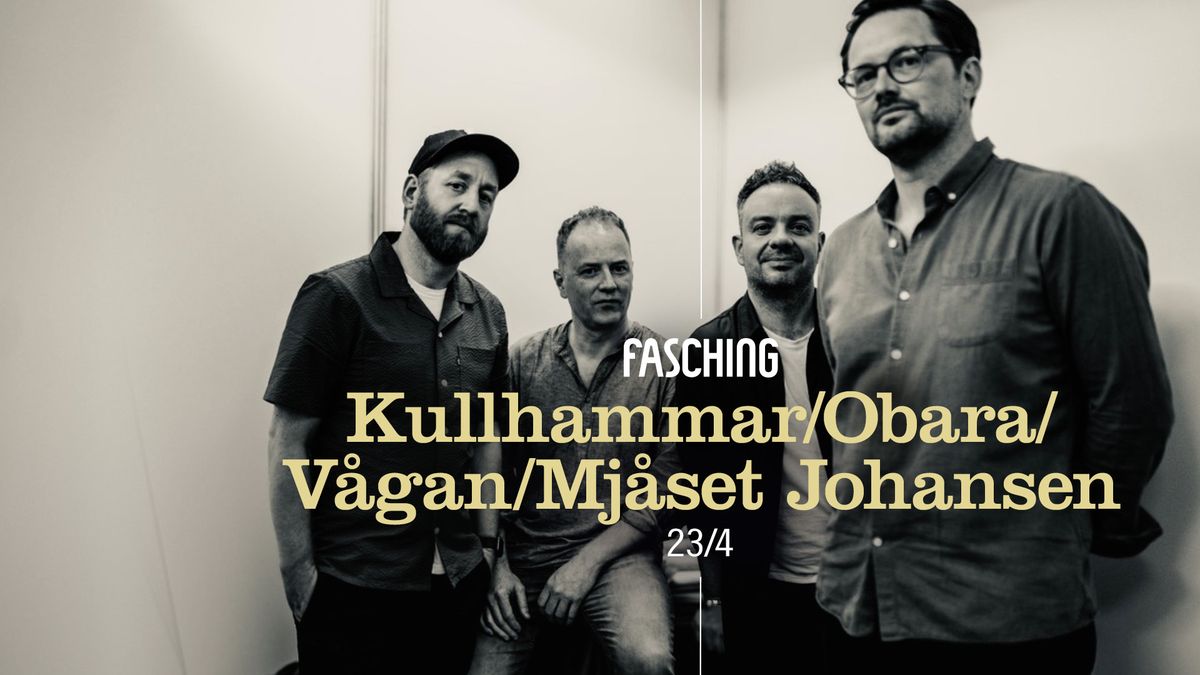 Kullhammar\/Obara\/V\u00e5gan\/Mj\u00e5set Johansen | Fasching, Stockholm