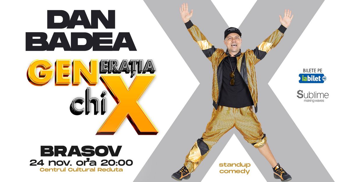 BRASOV: Stand-up Comedy cu DAN BADEA - "Generatia ChiX"