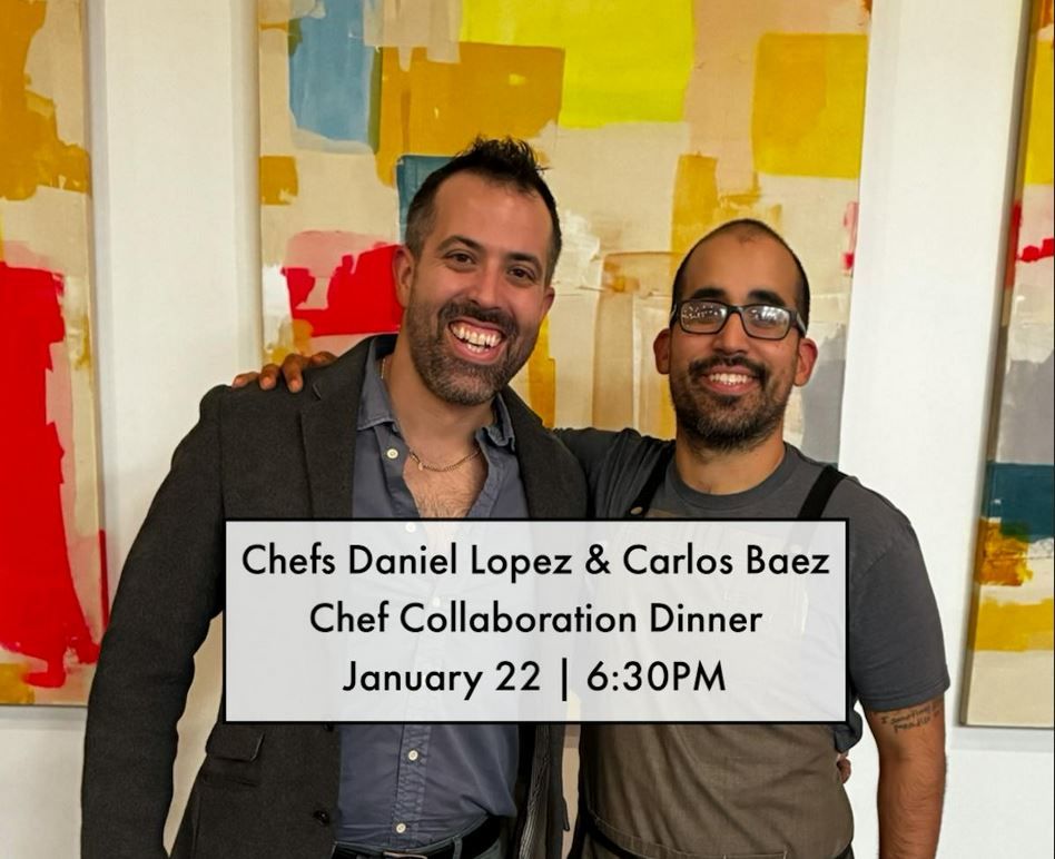 Chef Collaboration Dinner - Daniel Lopez & Carlos Baez 