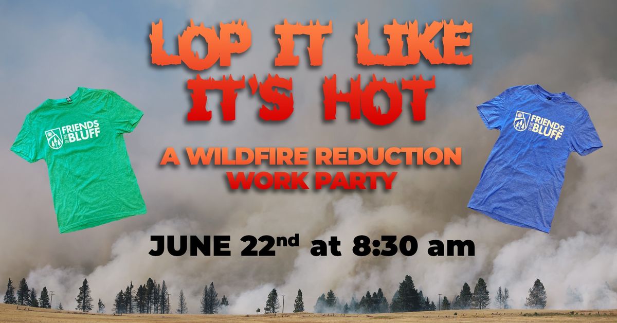 LOP IT LIKE IT'S HOT: A Wildfire Risk Reduction Work Party