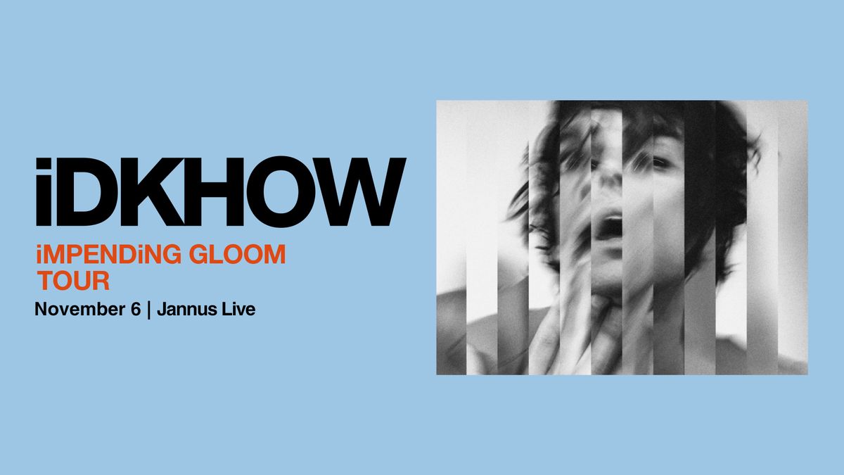 iDKHOW: iMPENDING GLOOM TOUR