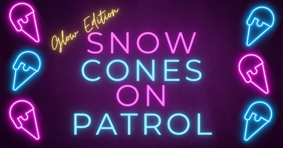 Sno Cones on Patrol - Glow Edition