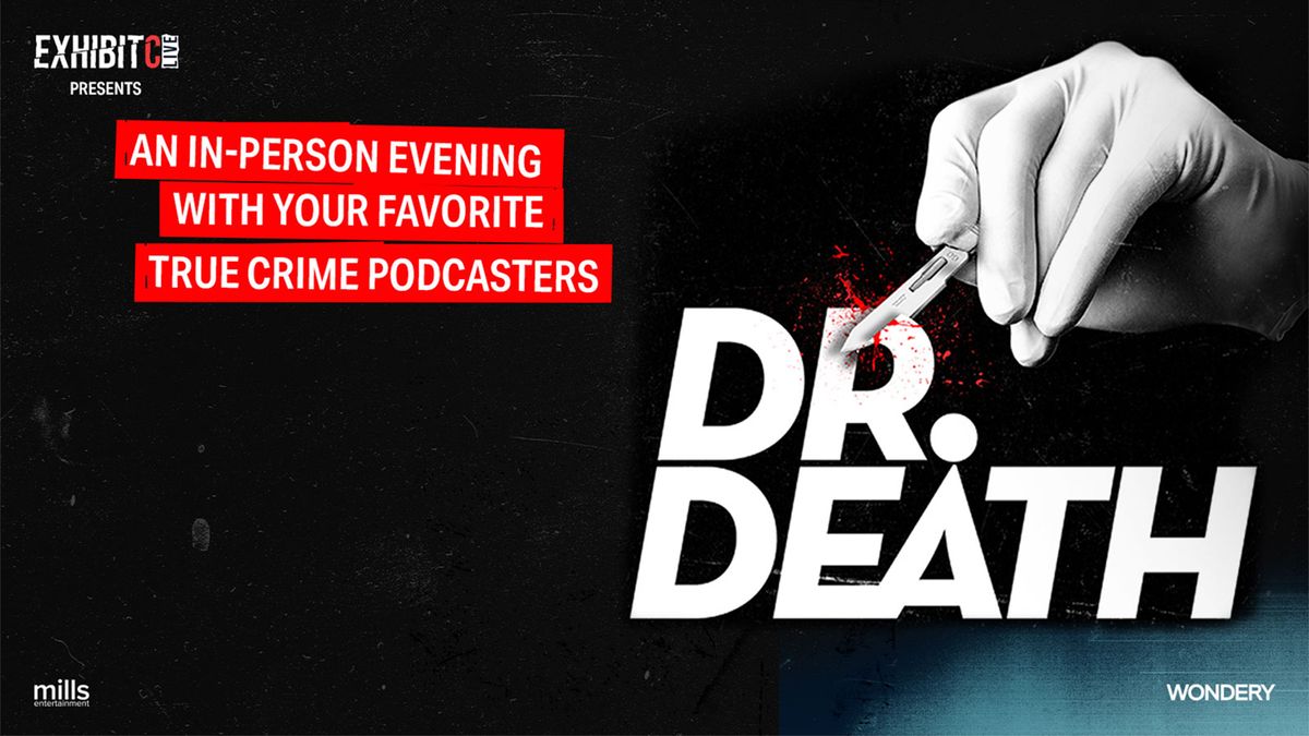 Wondery's Exhibit C Live Presents: Dr. Death - A Closer Look