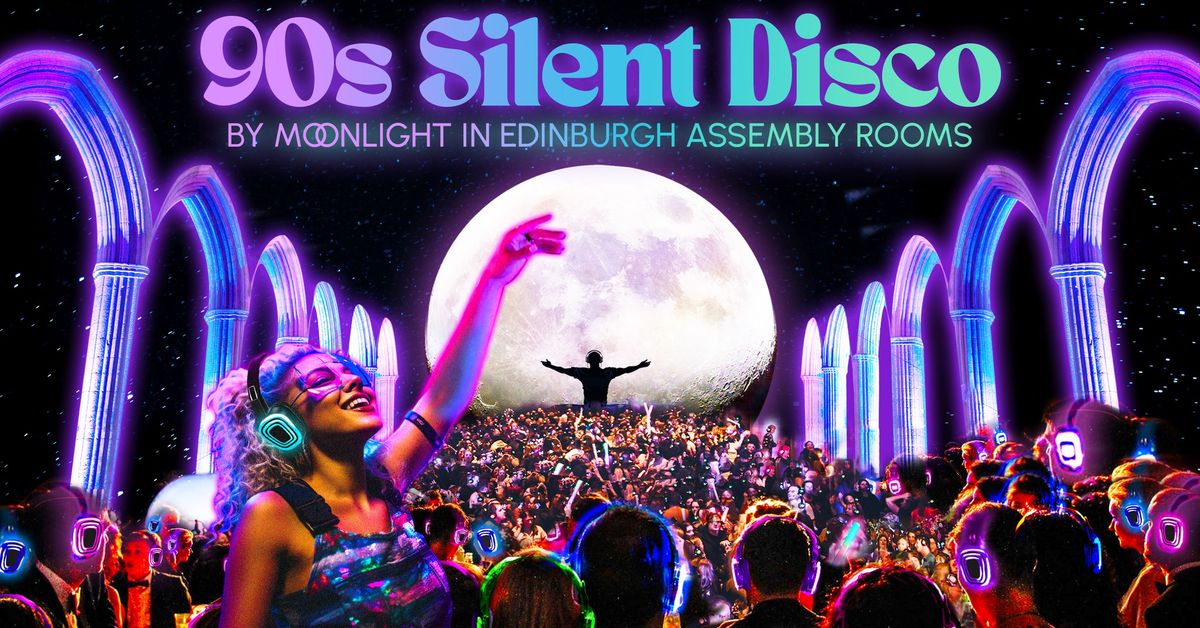 90s Silent Disco by Moonlight in Edinburgh Assembly Rooms (ON SALE NOW) 