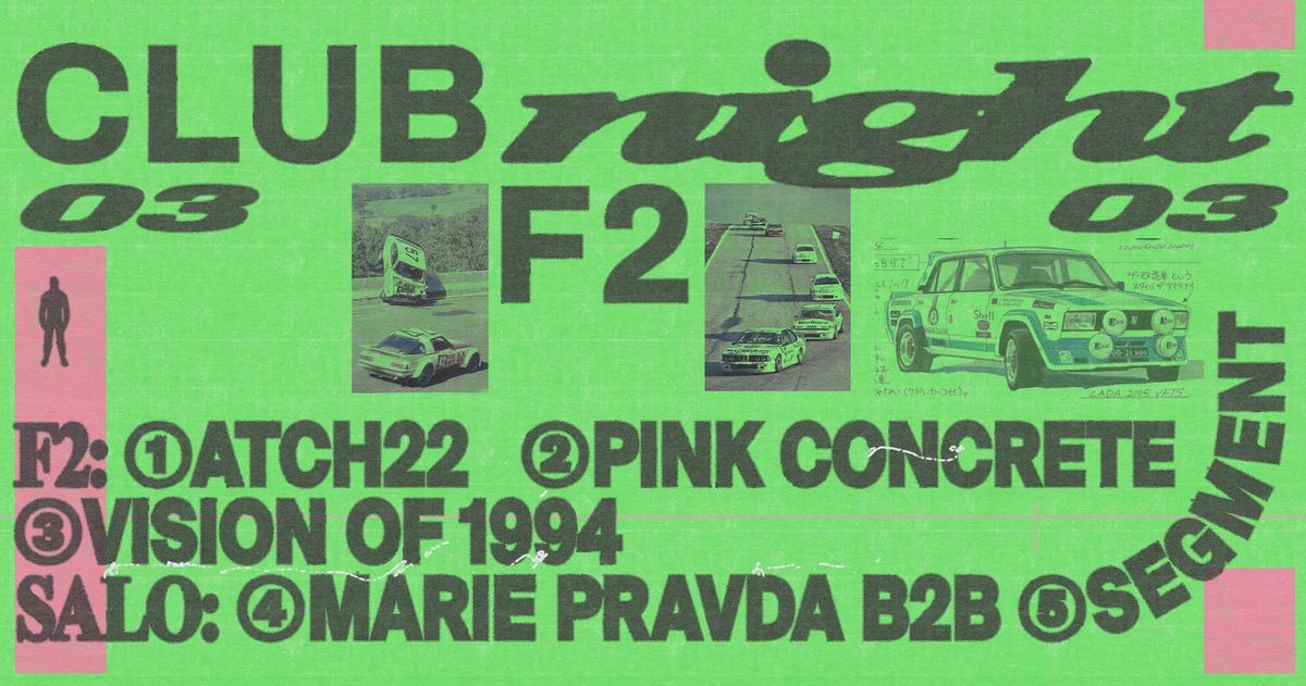 CLUBNIGHT: Pink Concrete \u2606 Marie Pravda \u2606 Atch22 \u2606 Segment \u2606 Vision of 1994