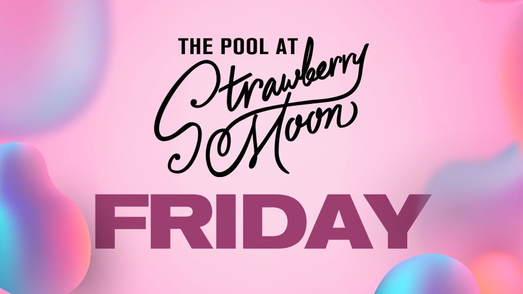 Fridays at Strawberry Moon Pool