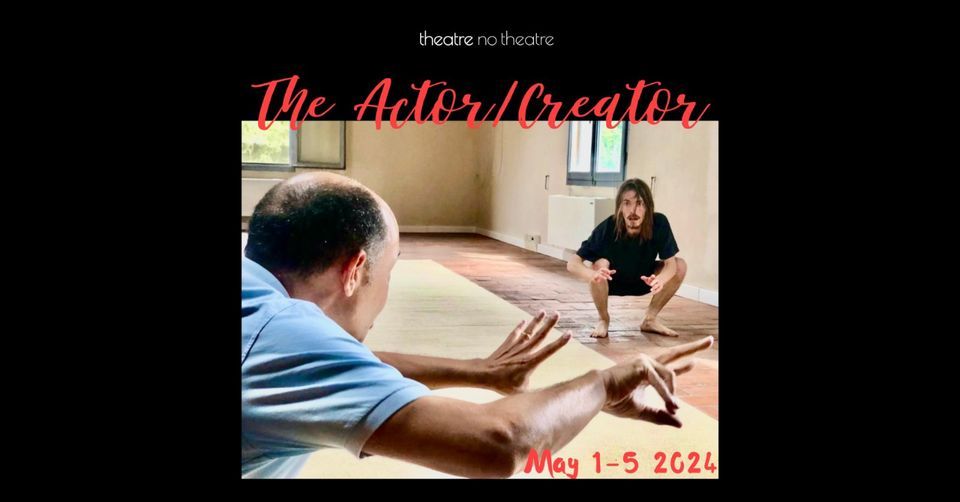 The Actor \/ Creator- A 5-day workshop led by Thomas Richards & Theatre No Theatre